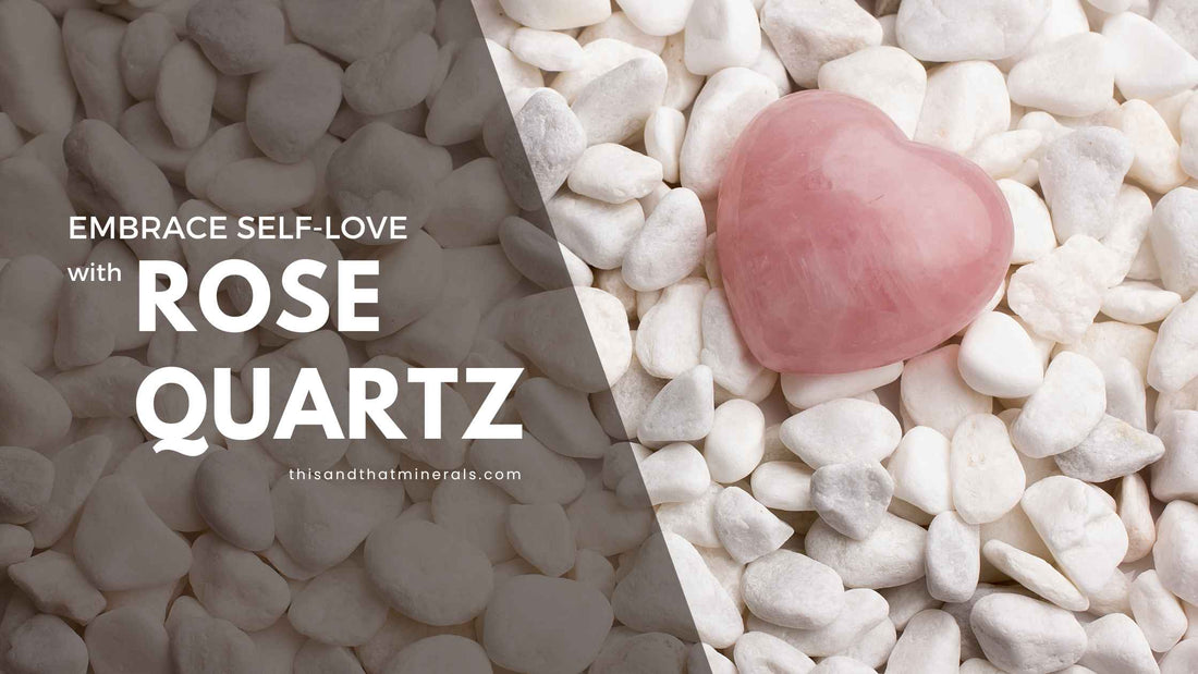 Embrace Self-Love with Rose Quartz